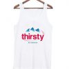 Thirsty for attention evian Tank topThirsty for attention evian Tank top