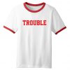 Trouble Red Letter Ringer T shirt