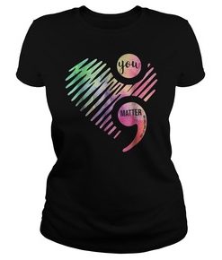 You matter don't let your story end semicolon shirt