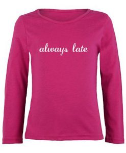 Always Late Sweatshirt