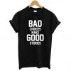Bad Choices make good stories t shirt