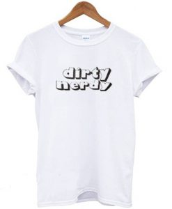 Dirty Nerdy Quote T shirt