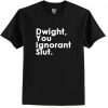 Dwight You Ignorant Slut T Shirt