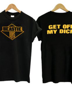 Get Off My Dick T shirt