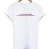 If You Are Not Angry Quote T Shirt