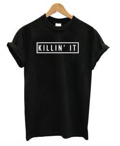Killin It Black t shirt
