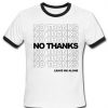 No Thanks Ringer T shirt