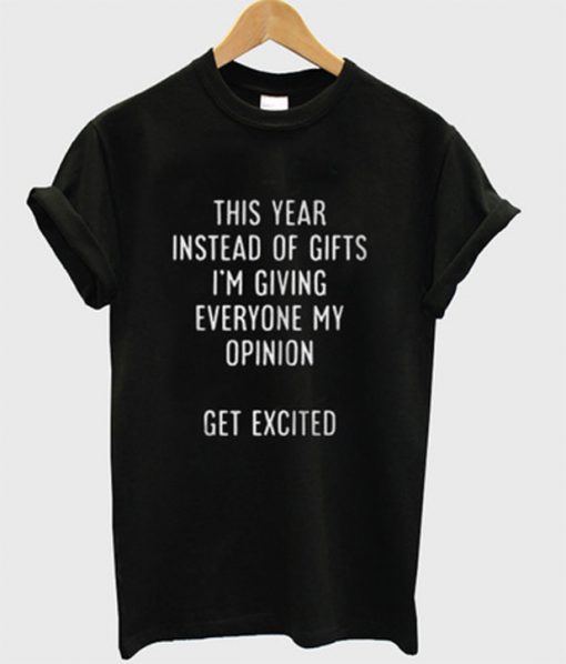 this year instead of gifts t shirt