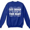 Cute Enough To Stop Your Heart Sweater