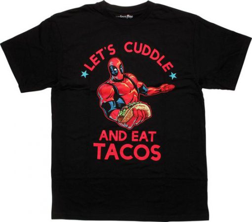 Deadpool Let's Cuddle And Eat Tacos Shirt
