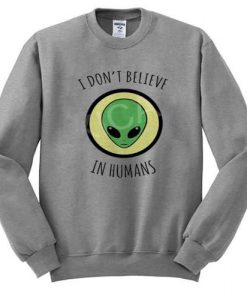 I Dont Believe In Humans Sweatshirt