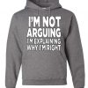 I'm Not Arguing Hoodie