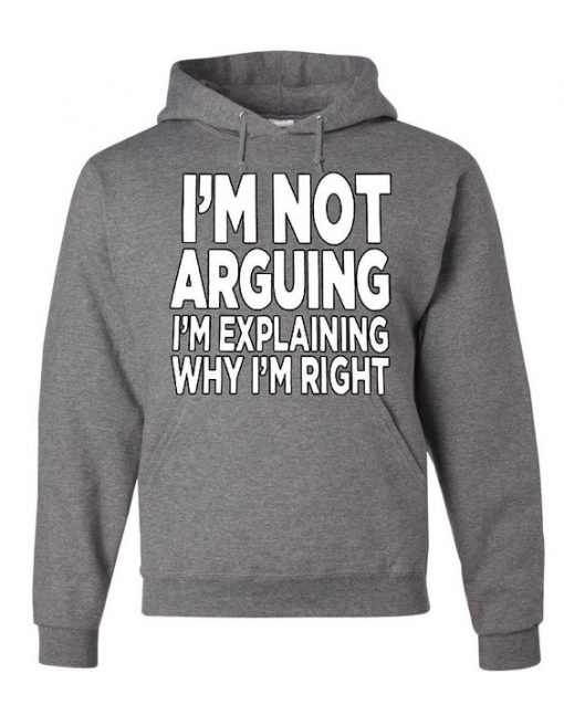 I'm Not Arguing Hoodie