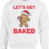 Lets Get Baked Sweatshirt