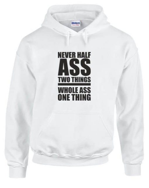 Never Half Ass Two Things Hoodie