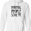 Normal people Scare Me Hoodie
