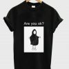 Are You Ok Graphic T Shirt