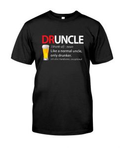Druncle Like A Normal T Shirt
