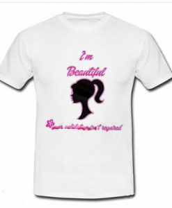 I'm Beautiful Your Validation Isn't Required T Shirt