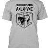 Schrodinger's Cat Is Alive T shirt