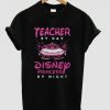 Teacher By Day Disney Princess By Night T Shirt