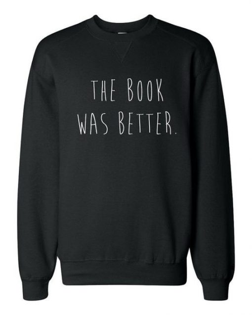 The Book Was Better Sweatshirt