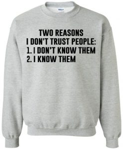 Two Reason I Dont Trust People Sweatshirt
