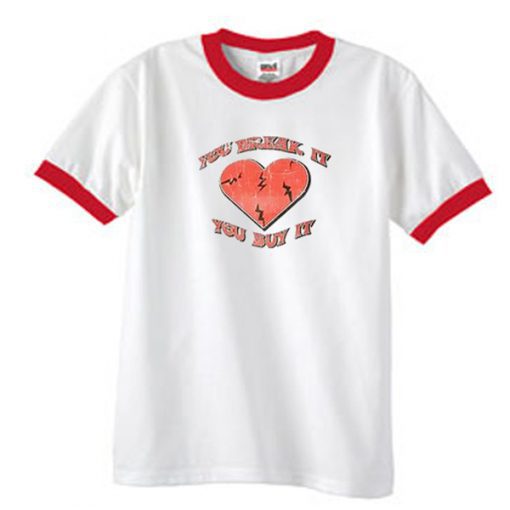 You Break It You Buy It Ringer T Shirt