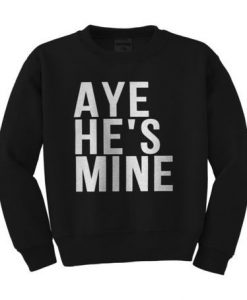 Aye He's Mine Sweatshirt