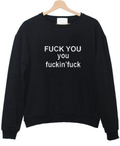 Fuck you fuckin fuck sweater