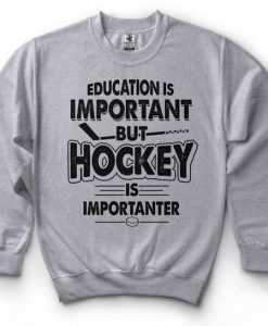Education is important but Hockey Player Sweatshirt