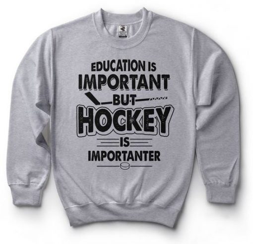 Education is important but Hockey Player Sweatshirt