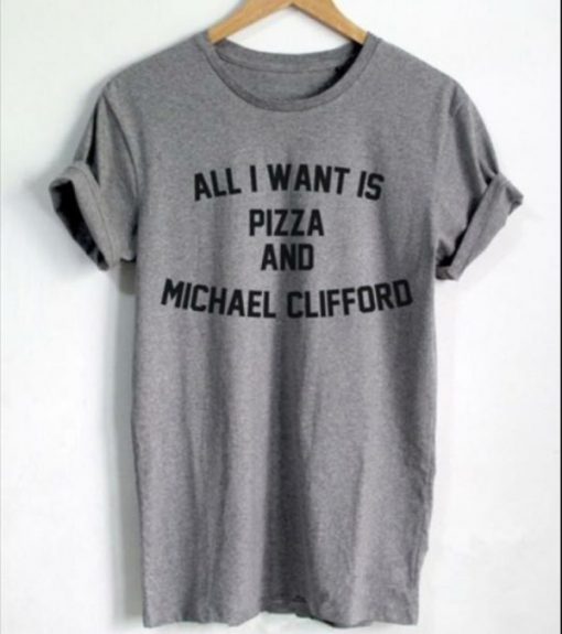All I Want Is Pizza And Michael Clifford Shirt