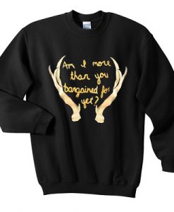 Am I More Than You Bargained for yet Sweater