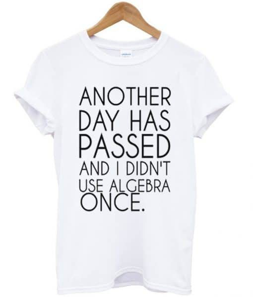 Another Day Has Passed T Shirt