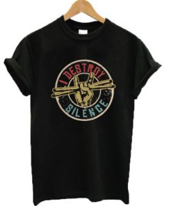 Drummer I Destroy Silence T Shirt