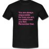 You Re Always Responsible Quote Tee