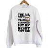the jar says ten servings but my heart says one Sweatshirt