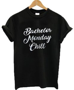Bachelor Monday Chill T Shirt