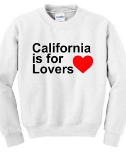 California Is For Lovers Sweatshirt