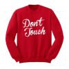 Don’t Touch Sweatshirt