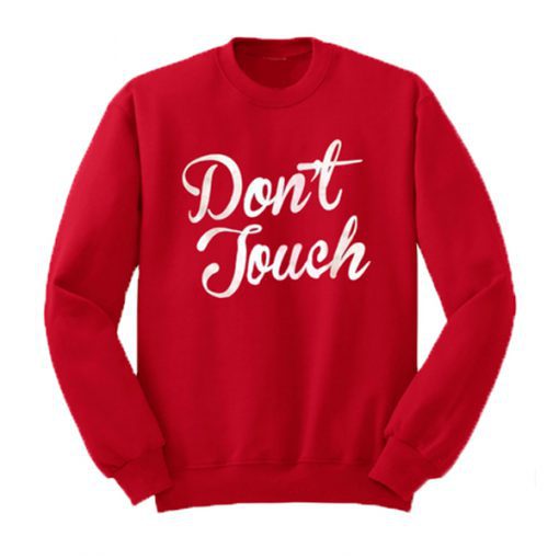 Don’t Touch Sweatshirt