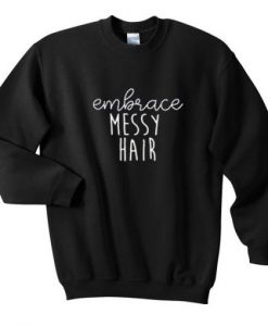 Embrace Messy Hair Sweatshirt