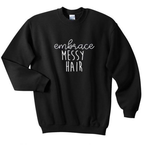 Embrace Messy Hair Sweatshirt