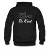Have Courage And Be Kind Hoodie