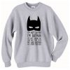 I’m not saying I’m Batman Sweatshirt