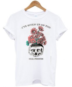 I’ve Given Up On You T Shirt