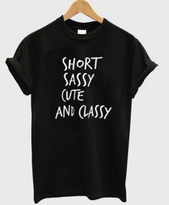 Short Sassy Cute Classy T Shirt