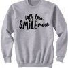 Talk Less Smile More Sweatshirt