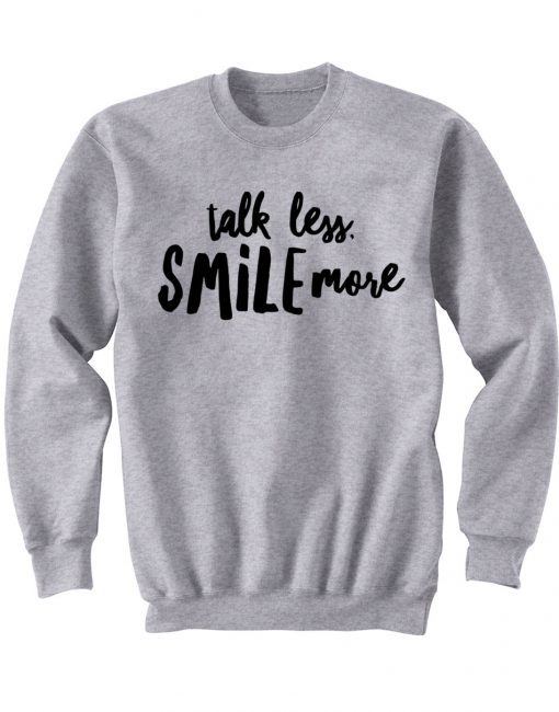 Talk Less Smile More Sweatshirt